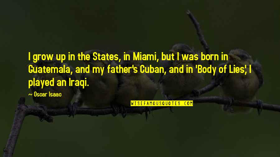 Toni Servillo Quotes By Oscar Isaac: I grow up in the States, in Miami, Toni Servillo Quotes By Oscar Isaac: I grow up in the States, in Miami,