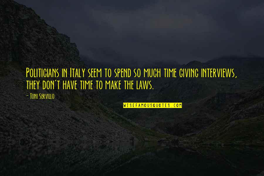 Toni Servillo Quotes By Toni Servillo: Politicians in Italy seem to spend so much Toni Servillo Quotes By Toni Servillo: Politicians in Italy seem to spend so much
