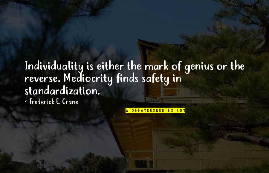 Toni Shalifoe Quotes By Frederick E. Crane: Individuality is either the mark of genius or Toni Shalifoe Quotes By Frederick E. Crane: Individuality is either the mark of genius or