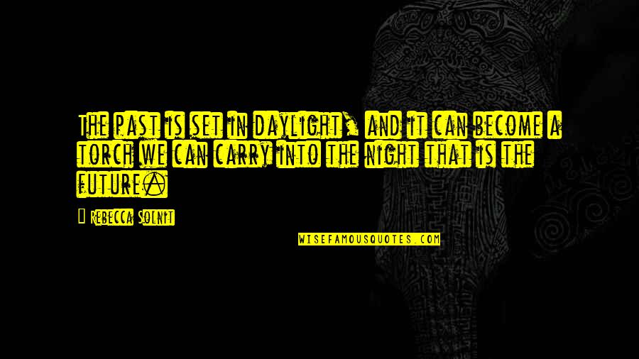 Tonian Labs Quotes By Rebecca Solnit: The past is set in daylight, and it