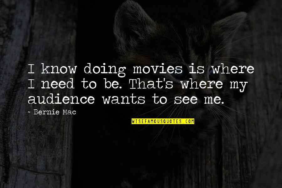 Toniann Quotes By Bernie Mac: I know doing movies is where I need