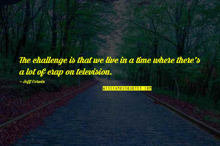 Toniann Quotes By Jeff Corwin: The challenge is that we live in a
