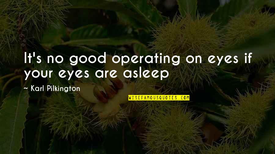Toniann Quotes By Karl Pilkington: It's no good operating on eyes if your