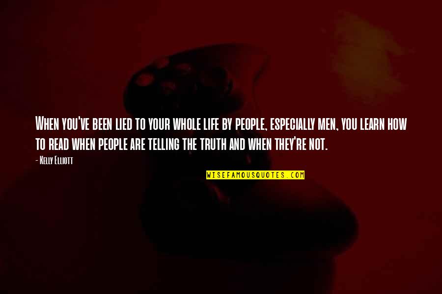 Tonico E Quotes By Kelly Elliott: When you've been lied to your whole life Tonico E Quotes By Kelly Elliott: When you've been lied to your whole life