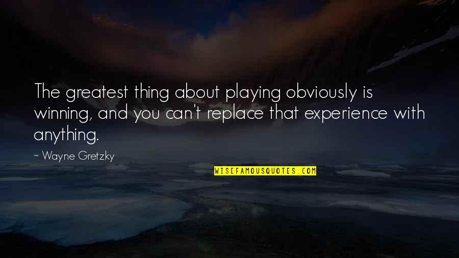 Tonight Im Loving You Quotes By Wayne Gretzky: The greatest thing about playing obviously is winning,