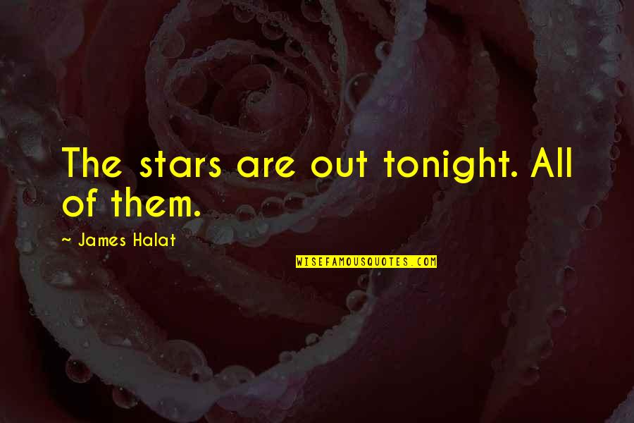 Tonight Quotes By James Halat: The stars are out tonight. All of them. Tonight Quotes By James Halat: The stars are out tonight. All of them.