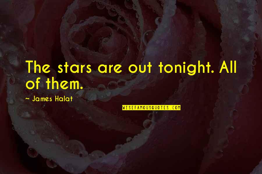 Tonight Quotes By James Halat: The stars are out tonight. All of them.