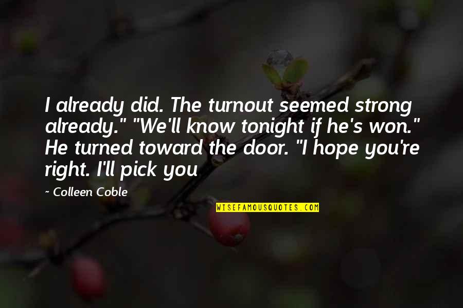 Tonight You Quotes By Colleen Coble: I already did. The turnout seemed strong already."