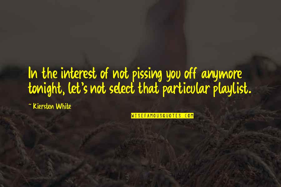 Tonight You Quotes By Kiersten White: In the interest of not pissing you off