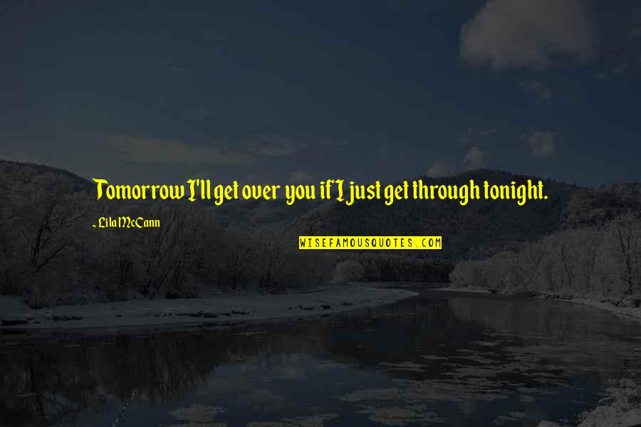 Tonight You Quotes By Lila McCann: Tomorrow I'll get over you if I just