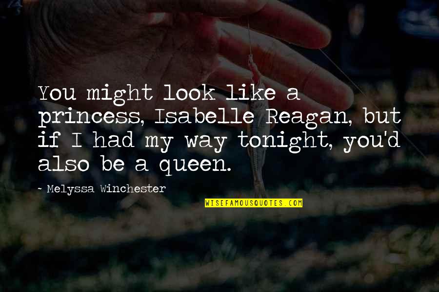Tonight You Quotes By Melyssa Winchester: You might look like a princess, Isabelle Reagan,