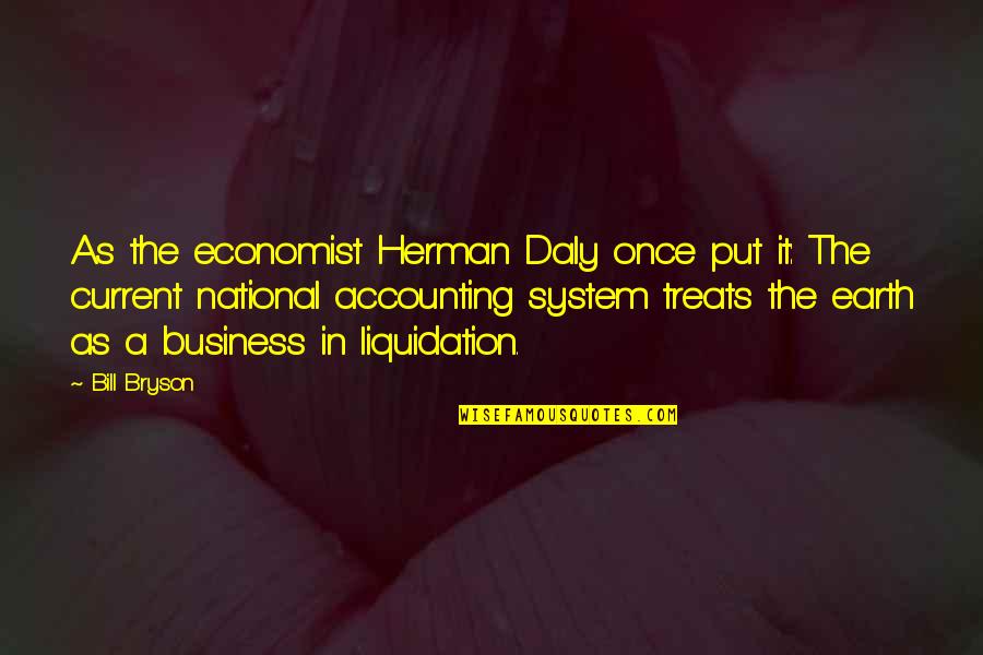 Tonight You Re Mine Quotes By Bill Bryson: As the economist Herman Daly once put it: Tonight You Re Mine Quotes By Bill Bryson: As the economist Herman Daly once put it:
