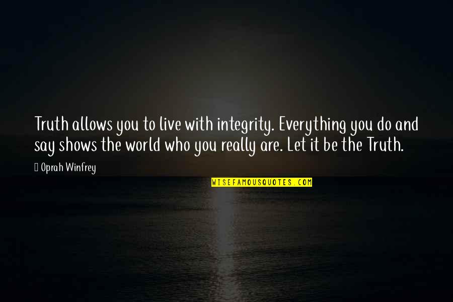 Tonight You're On My Mind Quotes By Oprah Winfrey: Truth allows you to live with integrity. Everything
