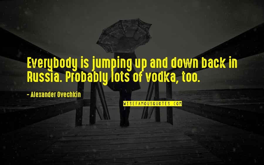 Tonights Quote Quotes By Alexander Ovechkin: Everybody is jumping up and down back in