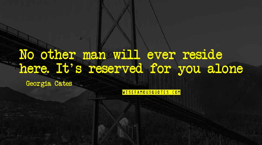 Tonights Quote Quotes By Georgia Cates: No other man will ever reside here. It's