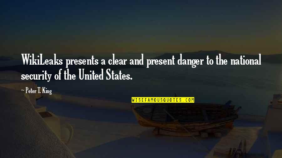 Tonights Quote Quotes By Peter T. King: WikiLeaks presents a clear and present danger to