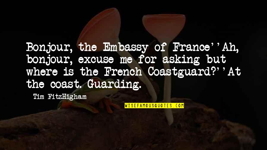 Tonights Quote Quotes By Tim FitzHigham: Bonjour, the Embassy of France''Ah, bonjour, excuse me