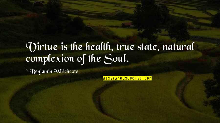 Toniic Impact Quotes By Benjamin Whichcote: Virtue is the health, true state, natural complexion