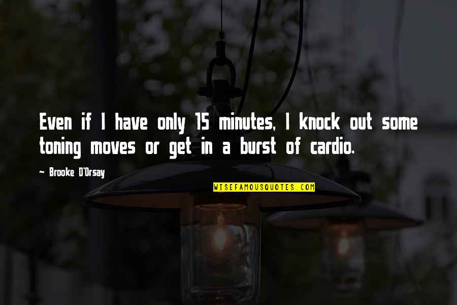 Toning Quotes By Brooke D'Orsay: Even if I have only 15 minutes, I