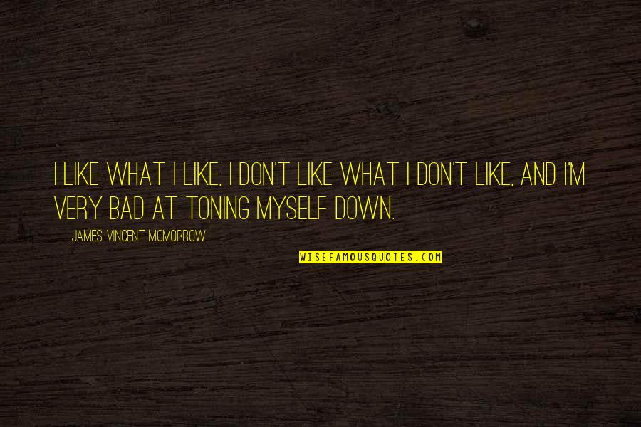 Toning Quotes By James Vincent McMorrow: I like what I like, I don't like