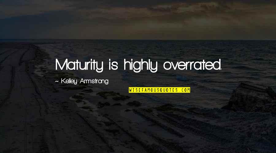 Toning Up Quotes By Kelley Armstrong: Maturity is highly overrated.