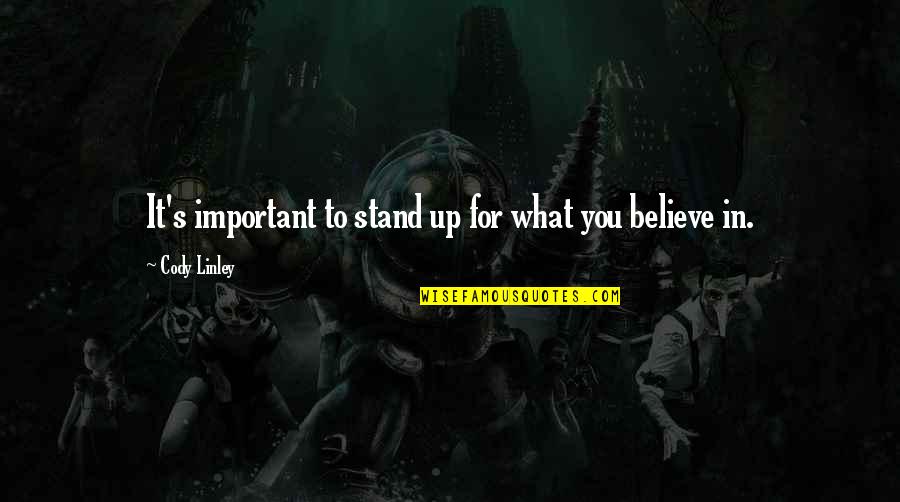 Toning Workouts Quotes By Cody Linley: It's important to stand up for what you Toning Workouts Quotes By Cody Linley: It's important to stand up for what you