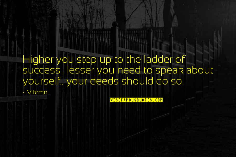 Toninis Quotes By Vikrmn: Higher you step up to the ladder of