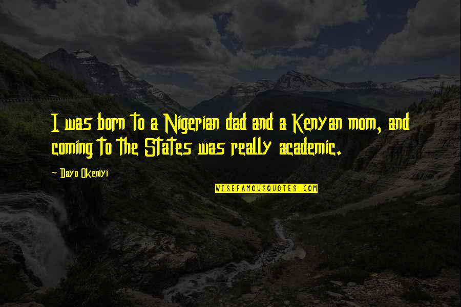 Tonino Baliardo Quotes By Dayo Okeniyi: I was born to a Nigerian dad and