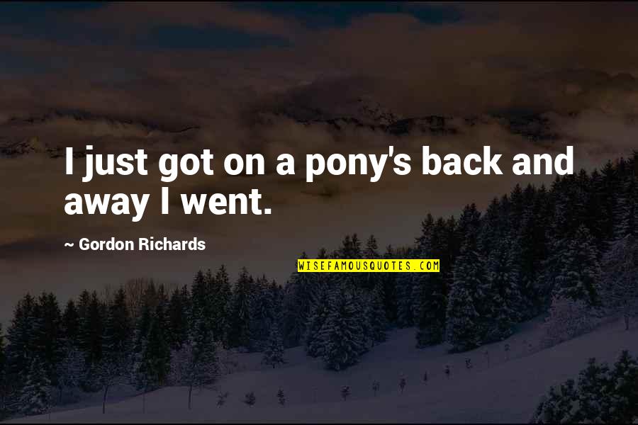 Tonino Baliardo Quotes By Gordon Richards: I just got on a pony's back and