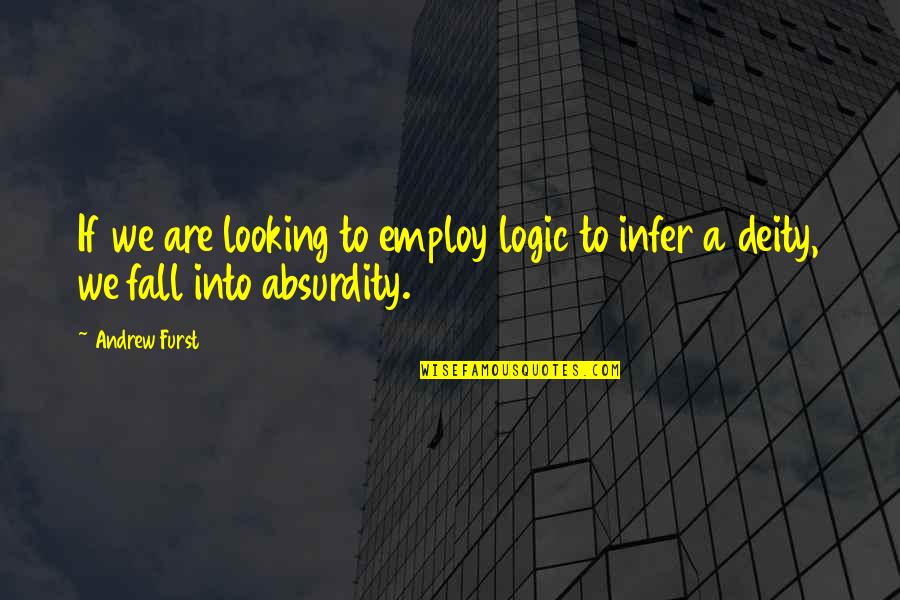Tonja Quotes By Andrew Furst: If we are looking to employ logic to