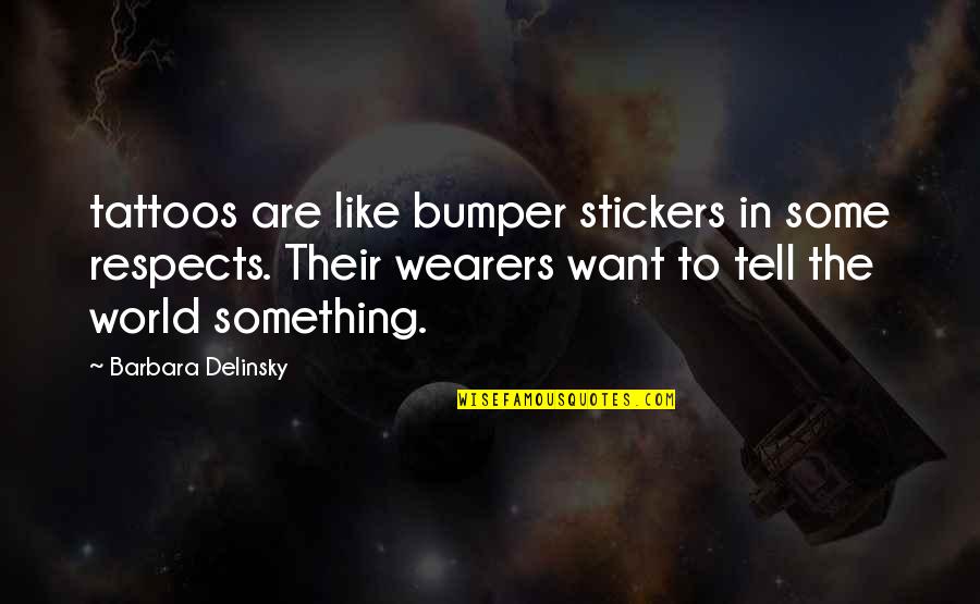 Tonje Larsen Quotes By Barbara Delinsky: tattoos are like bumper stickers in some respects. Tonje Larsen Quotes By Barbara Delinsky: tattoos are like bumper stickers in some respects.