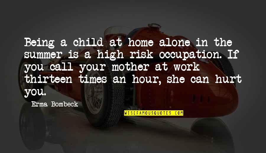 Tonje Larsen Quotes By Erma Bombeck: Being a child at home alone in the Tonje Larsen Quotes By Erma Bombeck: Being a child at home alone in the