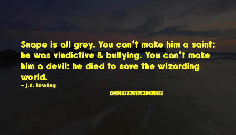 Tonje Larsen Quotes By J.K. Rowling: Snape is all grey. You can't make him Tonje Larsen Quotes By J.K. Rowling: Snape is all grey. You can't make him
