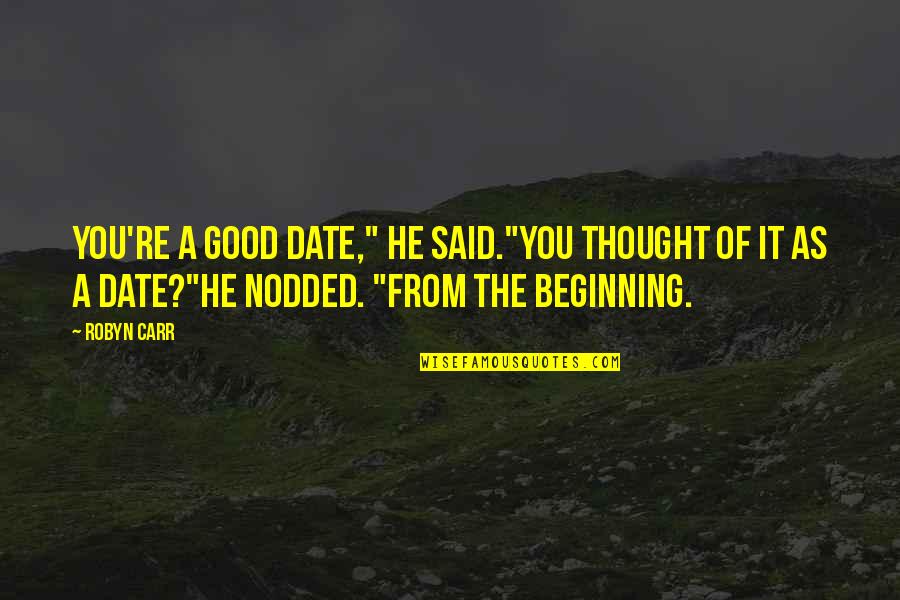 Tonje Larsen Quotes By Robyn Carr: You're a good date," he said."You thought of Tonje Larsen Quotes By Robyn Carr: You're a good date," he said."You thought of
