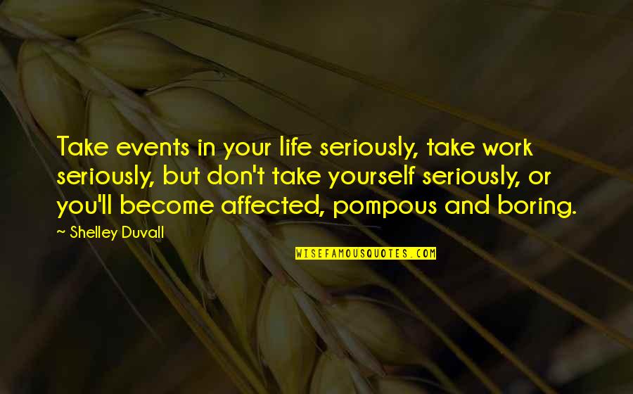Tonje Larsen Quotes By Shelley Duvall: Take events in your life seriously, take work Tonje Larsen Quotes By Shelley Duvall: Take events in your life seriously, take work