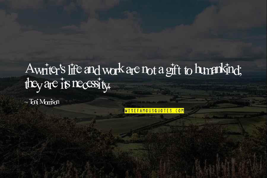 Tonje Larsen Quotes By Toni Morrison: A writer's life and work are not a