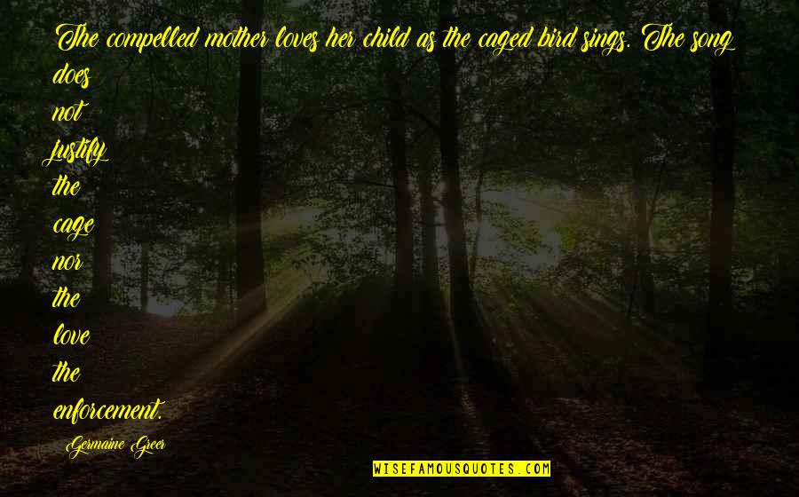 Tonka Dump Quotes By Germaine Greer: The compelled mother loves her child as the Tonka Dump Quotes By Germaine Greer: The compelled mother loves her child as the