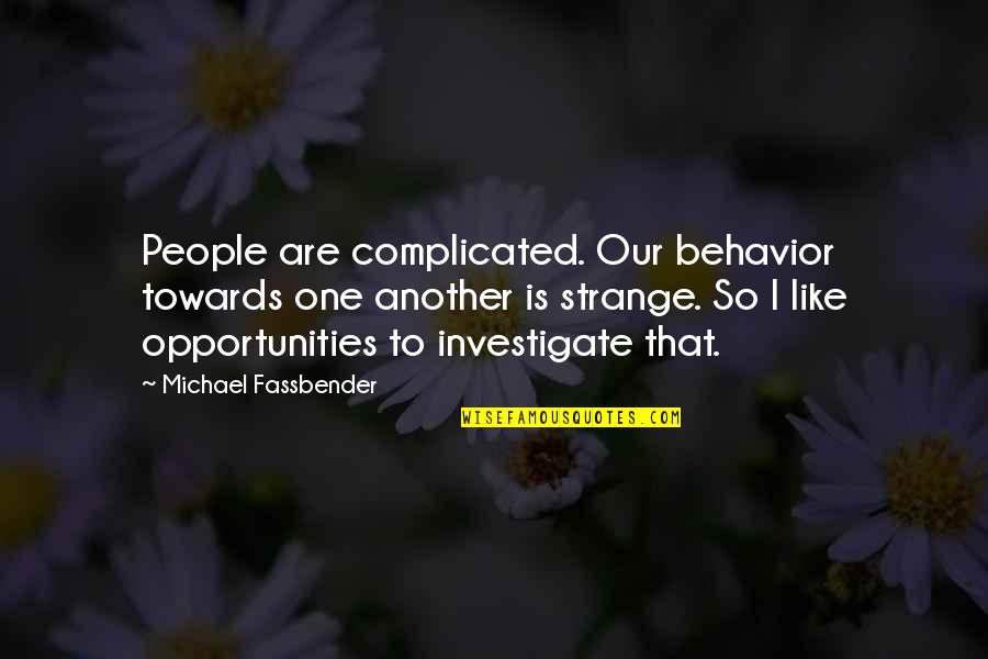 Tonka Garbage Quotes By Michael Fassbender: People are complicated. Our behavior towards one another Tonka Garbage Quotes By Michael Fassbender: People are complicated. Our behavior towards one another