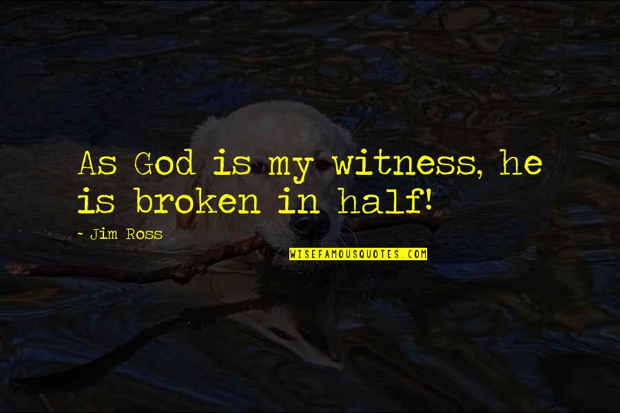 Tonkawa Quotes By Jim Ross: As God is my witness, he is broken