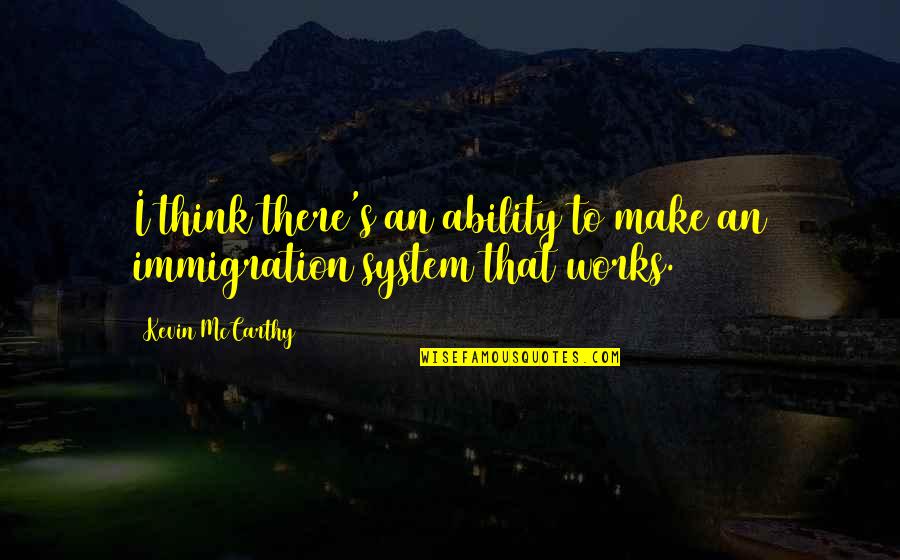Tonkawas Interesting Quotes By Kevin McCarthy: I think there's an ability to make an Tonkawas Interesting Quotes By Kevin McCarthy: I think there's an ability to make an