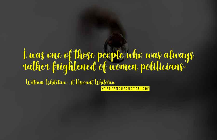 Tonker Lite Quotes By William Whitelaw, 1st Viscount Whitelaw: I was one of those people who was Tonker Lite Quotes By William Whitelaw, 1st Viscount Whitelaw: I was one of those people who was
