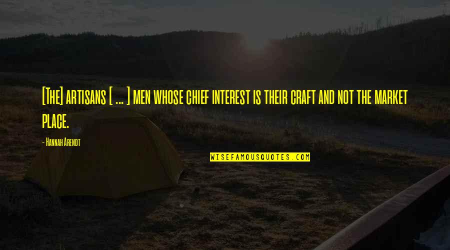 Tonker Speaker Quotes By Hannah Arendt: [The] artisans [ ... ] men whose chief