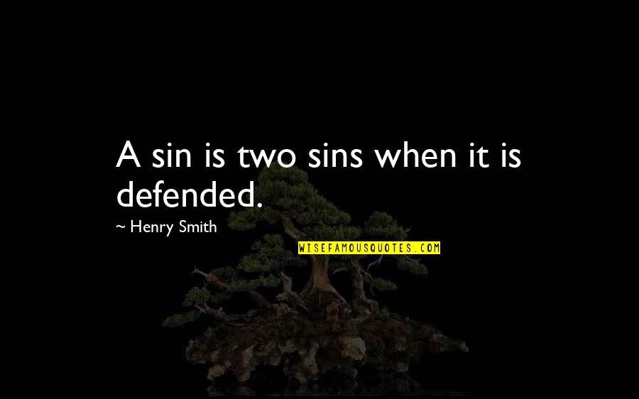 Tonker Speaker Quotes By Henry Smith: A sin is two sins when it is Tonker Speaker Quotes By Henry Smith: A sin is two sins when it is