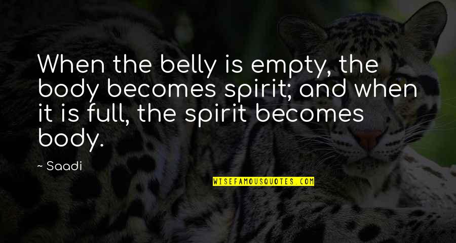 Tonks And Lupin Quotes By Saadi: When the belly is empty, the body becomes Tonks And Lupin Quotes By Saadi: When the belly is empty, the body becomes