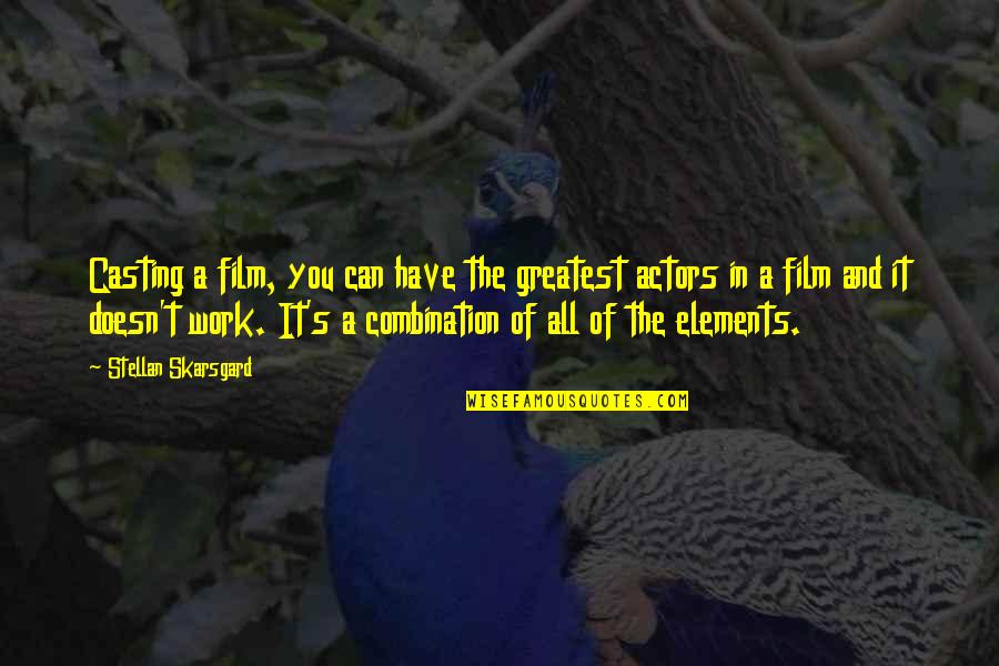 Tonks And Lupin Quotes By Stellan Skarsgard: Casting a film, you can have the greatest Tonks And Lupin Quotes By Stellan Skarsgard: Casting a film, you can have the greatest