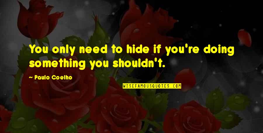 T'only Quotes By Paulo Coelho: You only need to hide if you're doing