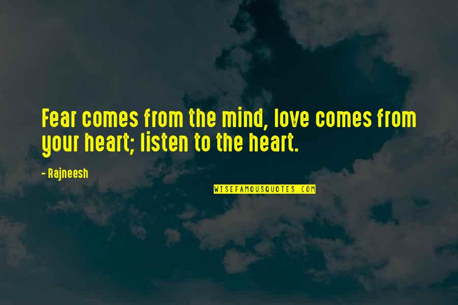 Tonmoy Ghosh Quotes By Rajneesh: Fear comes from the mind, love comes from