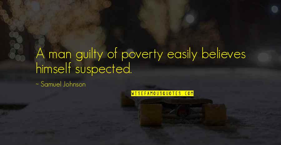 Tonmoy Ghosh Quotes By Samuel Johnson: A man guilty of poverty easily believes himself Tonmoy Ghosh Quotes By Samuel Johnson: A man guilty of poverty easily believes himself