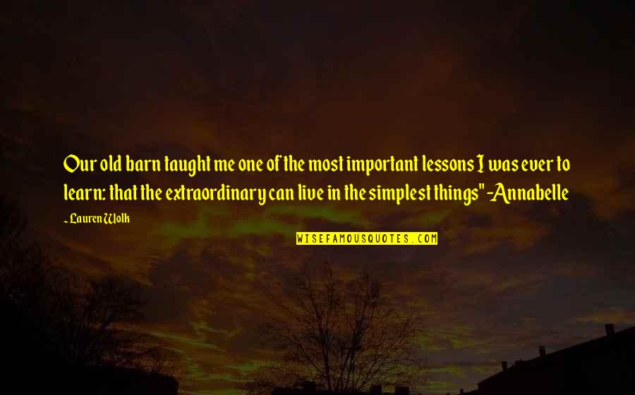 Tonnerre Assault Quotes By Lauren Wolk: Our old barn taught me one of the Tonnerre Assault Quotes By Lauren Wolk: Our old barn taught me one of the