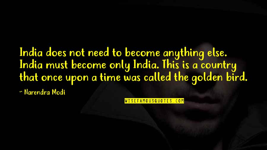 Tonneson Fitment Quotes By Narendra Modi: India does not need to become anything else. Tonneson Fitment Quotes By Narendra Modi: India does not need to become anything else.